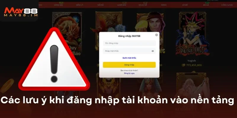 Các lưu ý khi đăng nhập tài khoản vào nền tảng