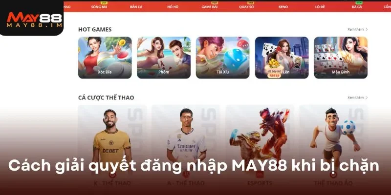 Cách giải quyết đăng nhập MAY88 khi bị chặn