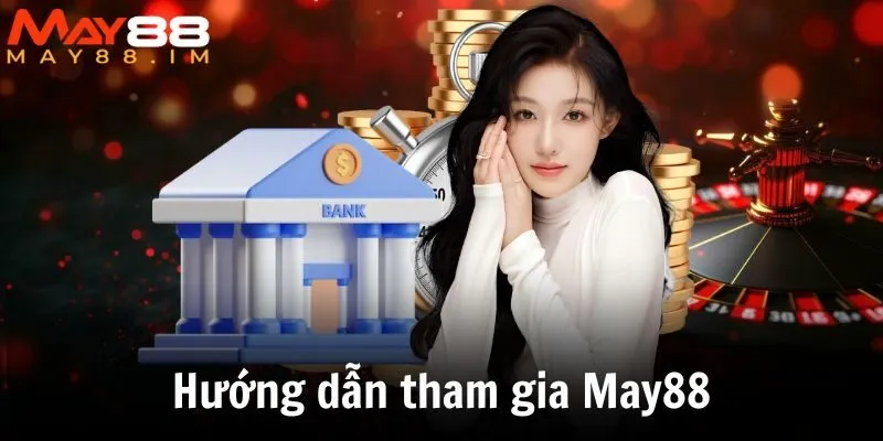 Hướng dẫn tham gia May88 cho người mới