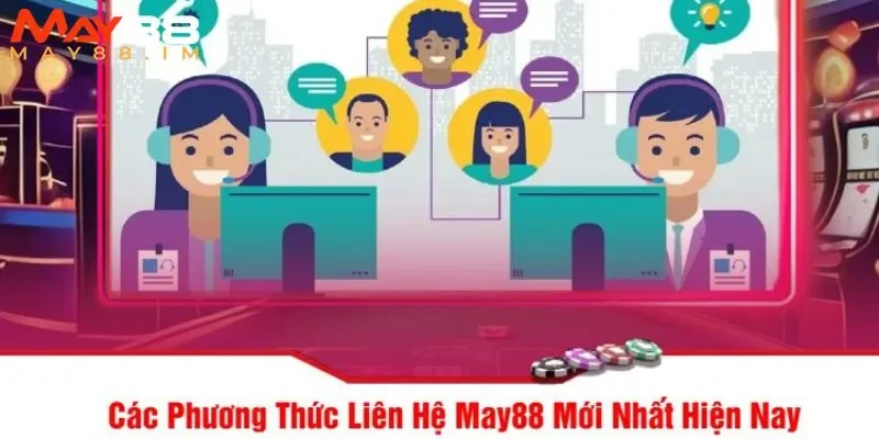 Nhiều kênh liên hệ MAY88 để lựa chọn