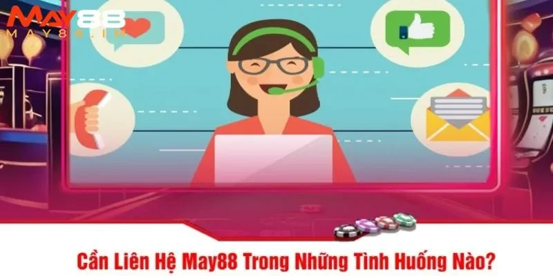 Nhiều trường hợp người chơi có thể liên hệ MAY88