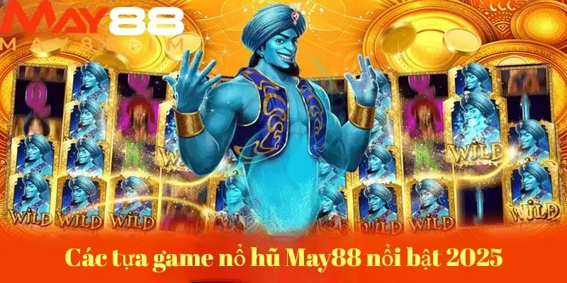 Những siêu phẩm đơn vị đang triển khai trong nổ hũ May88