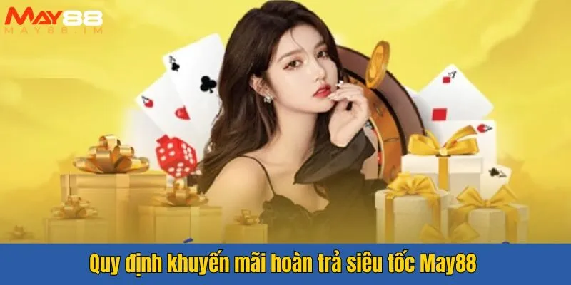 Quy định khuyến mãi hoàn trả siêu tốc May88