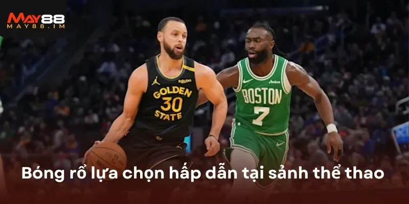 Bóng rổ lựa chọn hấp dẫn tại sảnh thể thao MAY88